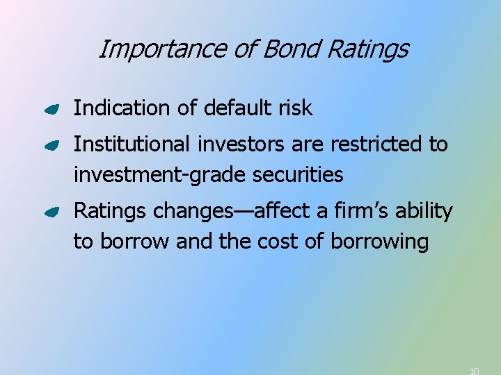 Importance of Bond Ratings Indication of default risk Institutional investors are restricted to investment-grade