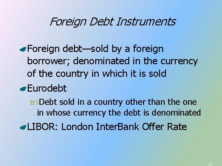 Foreign Debt Instruments Foreign debt—sold by a foreign borrower; denominated in the currency of