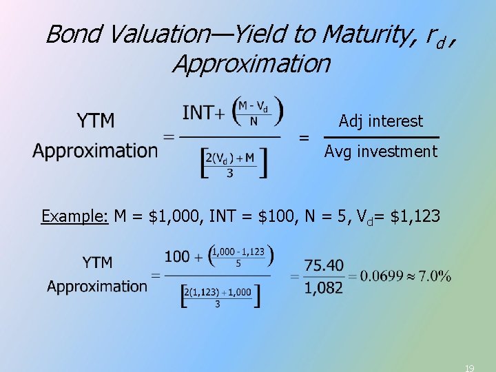 Bond Valuation—Yield to Maturity, rd , Approximation = Adj interest Avg investment Example: M