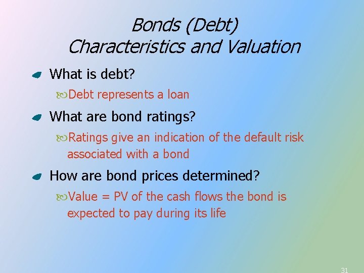 Bonds (Debt) Characteristics and Valuation What is debt? Debt represents a loan What are