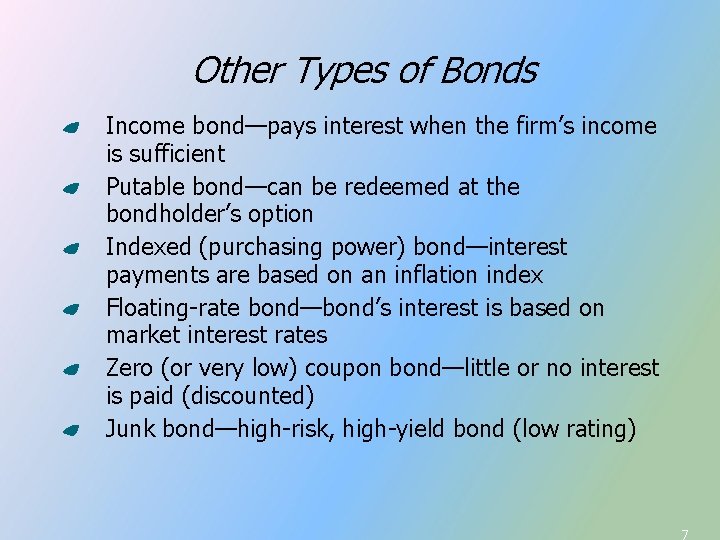 Other Types of Bonds Income bond—pays interest when the firm’s income is sufficient Putable