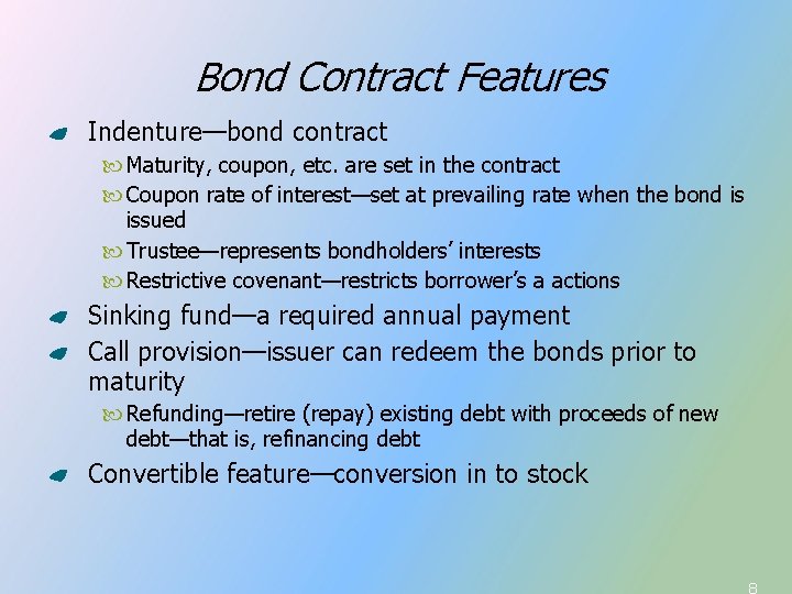 Bond Contract Features Indenture—bond contract Maturity, coupon, etc. are set in the contract Coupon
