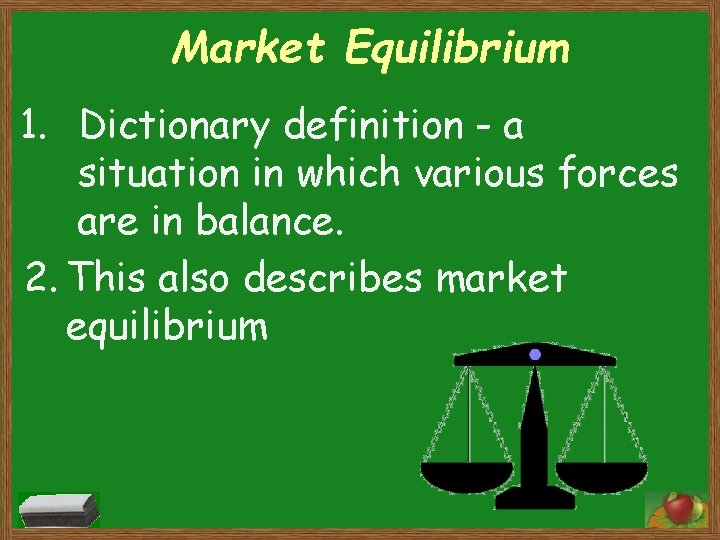 Market Equilibrium 1. Dictionary definition - a situation in which various forces are in
