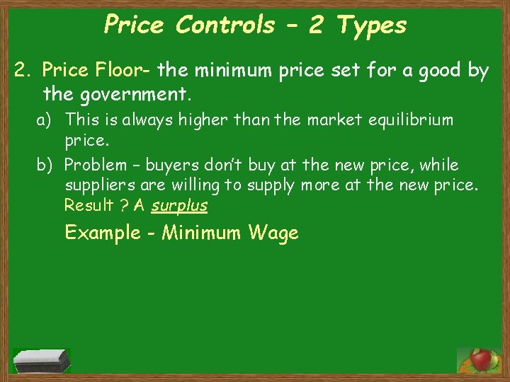 Price Controls – 2 Types 2. Price Floor- the minimum price set for a