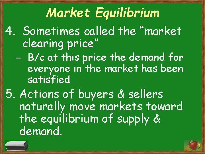Market Equilibrium 4. Sometimes called the “market clearing price” – B/c at this price