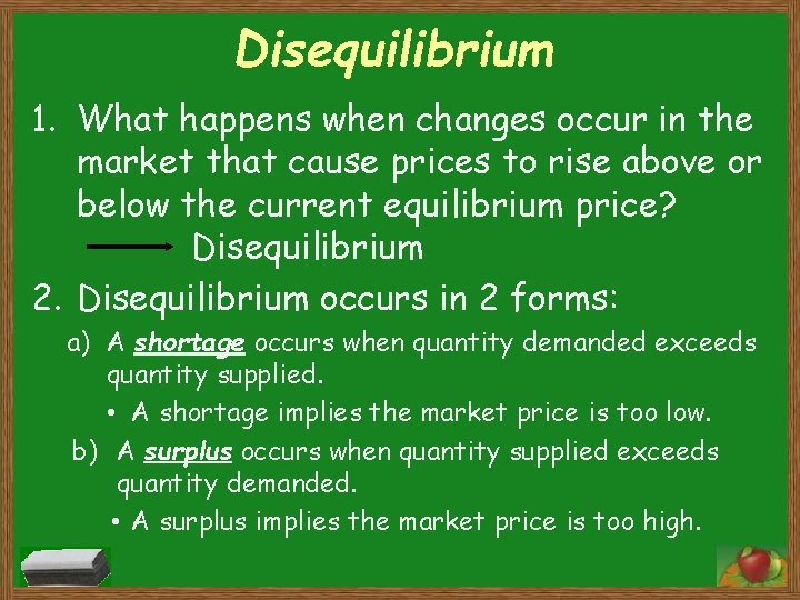 Disequilibrium 1. What happens when changes occur in the market that cause prices to