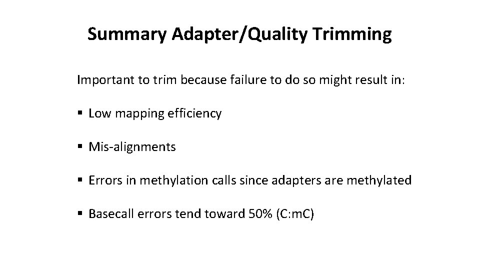 Summary Adapter/Quality Trimming Important to trim because failure to do so might result in: