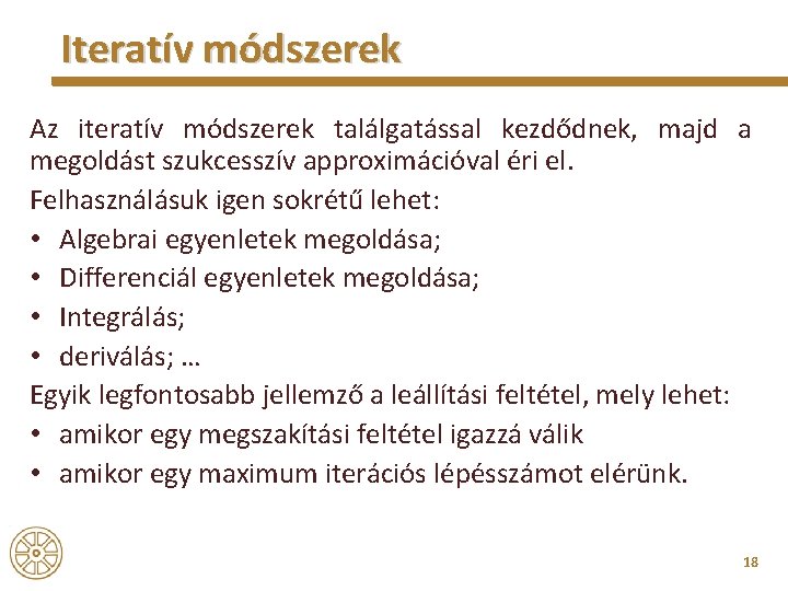 Iteratív módszerek Az iteratív módszerek találgatással kezdődnek, majd a megoldást szukcesszív approximációval éri el.