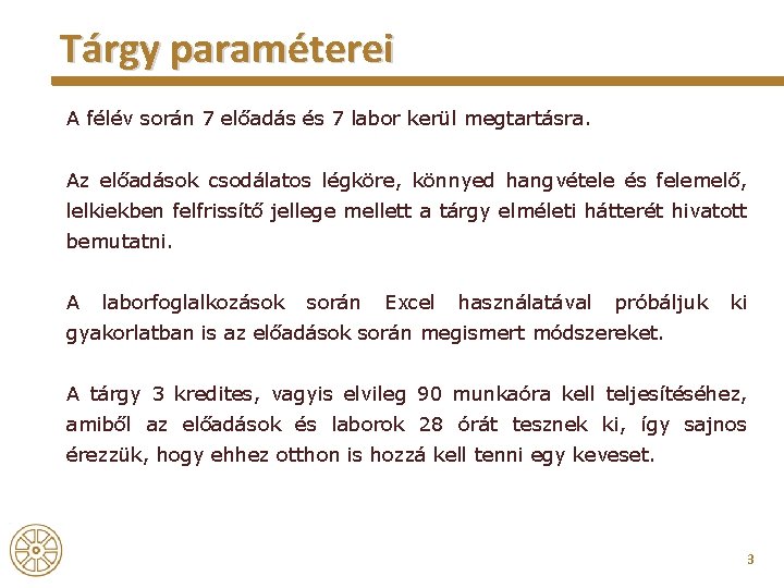 Tárgy paraméterei A félév során 7 előadás és 7 labor kerül megtartásra. Az előadások