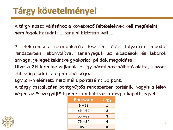 Tárgy követelményei A tárgy abszolválásához a következő feltételeknek kell megfelelni: nem fogok hazudni: …