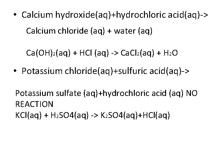  • Calcium hydroxide(aq)+hydrochloric acid(aq)-> Calcium chloride (aq) + water (aq) Ca(OH)2(aq) + HCl