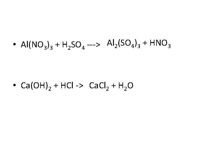  • Al(NO 3)3 + H 2 SO 4 ---> Al 2(SO 4)3 +