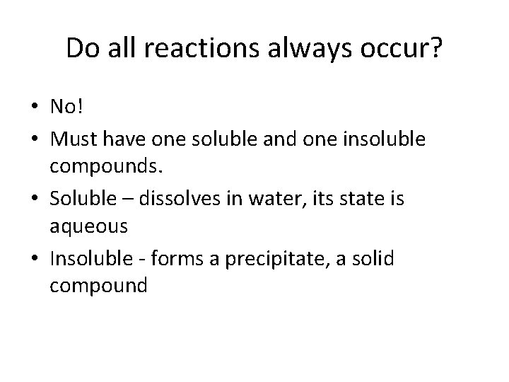 Do all reactions always occur? • No! • Must have one soluble and one