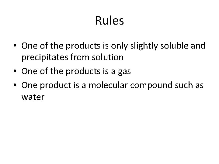 Rules • One of the products is only slightly soluble and precipitates from solution