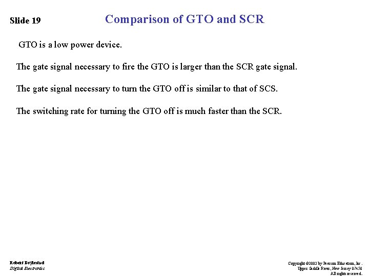 Slide 19 Comparison of GTO and SCR GTO is a low power device. The