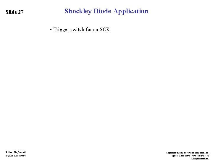 Slide 27 Shockley Diode Application • Trigger switch for an SCR Robert Boylestad Digital