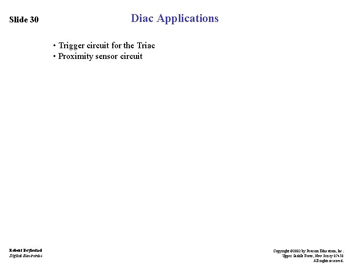 Slide 30 Diac Applications • Trigger circuit for the Triac • Proximity sensor circuit