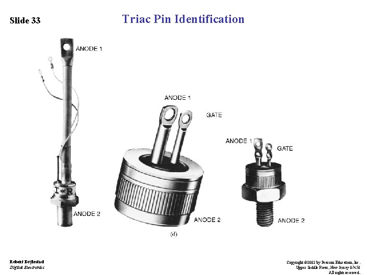 Slide 33 Robert Boylestad Digital Electronics Triac Pin Identification Copyright © 2002 by Pearson