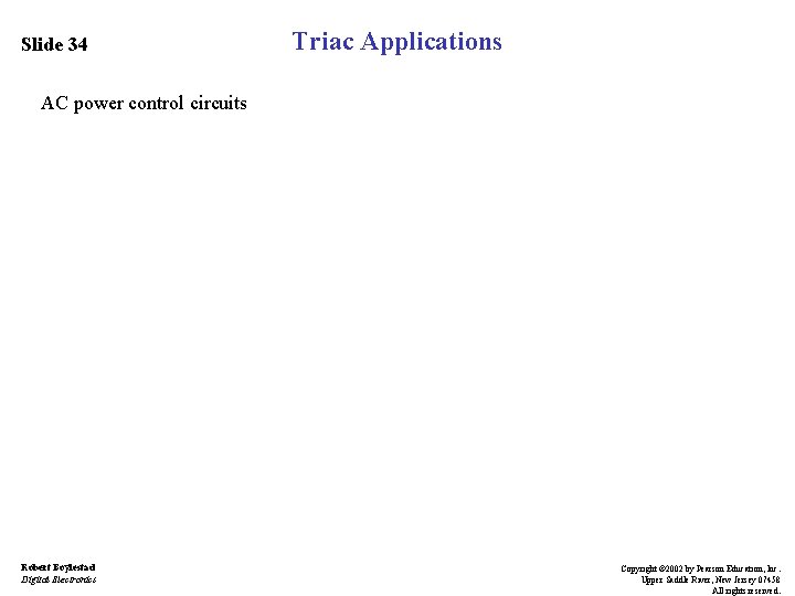Slide 34 Triac Applications AC power control circuits Robert Boylestad Digital Electronics Copyright ©