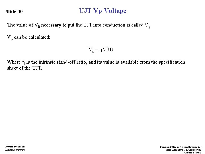 Slide 40 UJT Vp Voltage The value of VE necessary to put the UJT