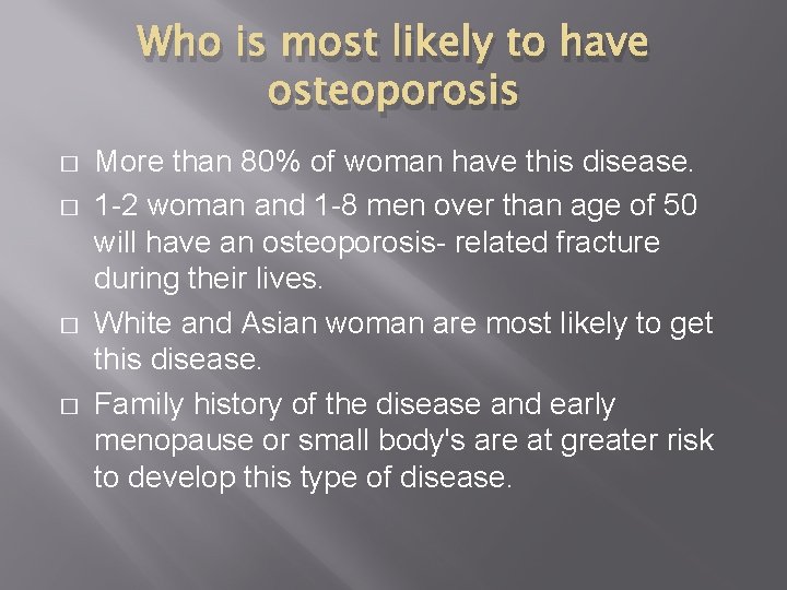 Who is most likely to have osteoporosis � � More than 80% of woman