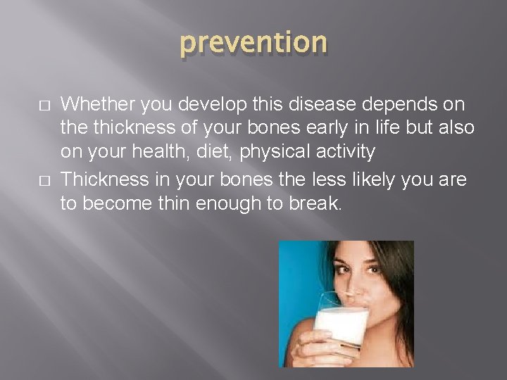 prevention � � Whether you develop this disease depends on the thickness of your