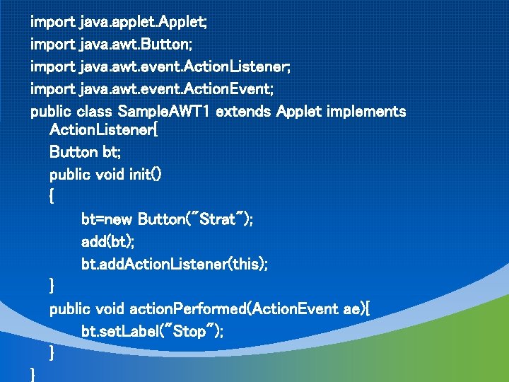 import java. applet. Applet; import java. awt. Button; import java. awt. event. Action. Listener;