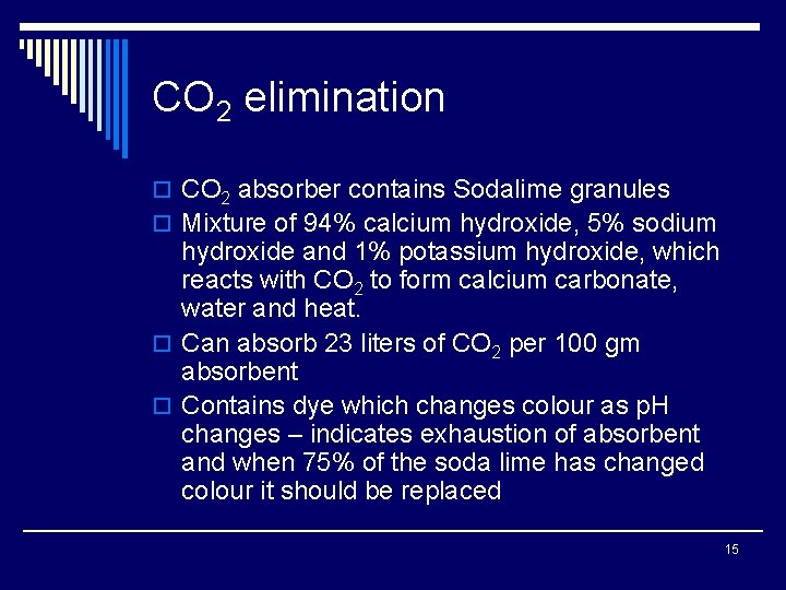 CO 2 elimination o CO 2 absorber contains Sodalime granules o Mixture of 94%