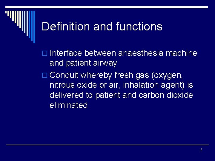 Definition and functions o Interface between anaesthesia machine and patient airway o Conduit whereby