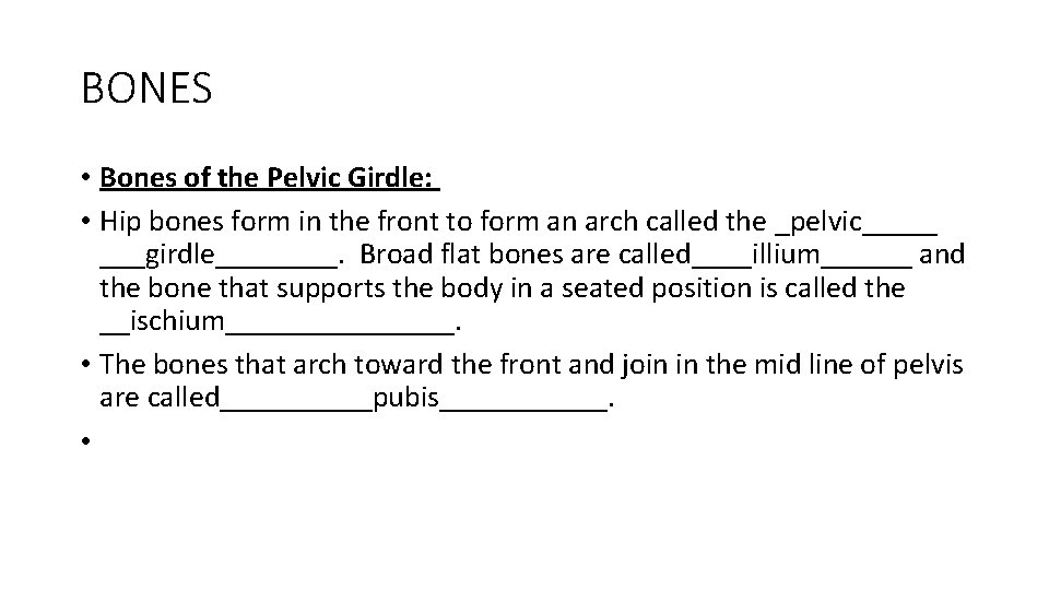 BONES • Bones of the Pelvic Girdle: • Hip bones form in the front