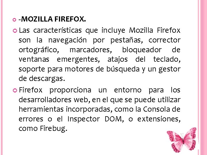  -MOZILLA FIREFOX. Las características que incluye Mozilla Firefox son la navegación por pestañas,