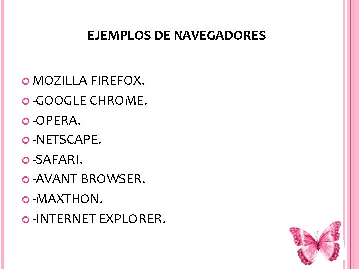 EJEMPLOS DE NAVEGADORES MOZILLA FIREFOX. -GOOGLE CHROME. -OPERA. -NETSCAPE. -SAFARI. -AVANT BROWSER. -MAXTHON. -INTERNET