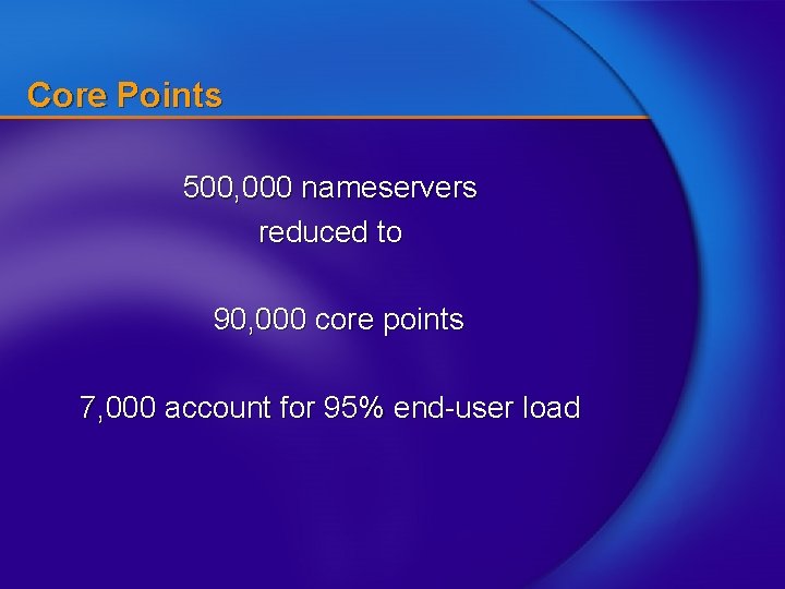 Core Points 500, 000 nameservers reduced to 90, 000 core points 7, 000 account