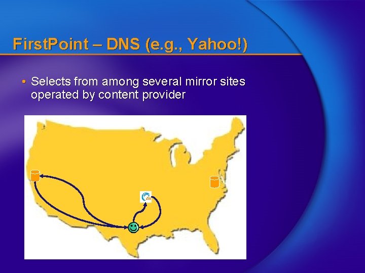 First. Point – DNS (e. g. , Yahoo!) • Selects from among several mirror
