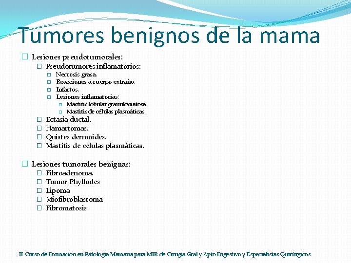 Tumores benignos de la mama � Lesiones pseudotumorales: � Pseudotumores inflamatorios: � � Necrosis