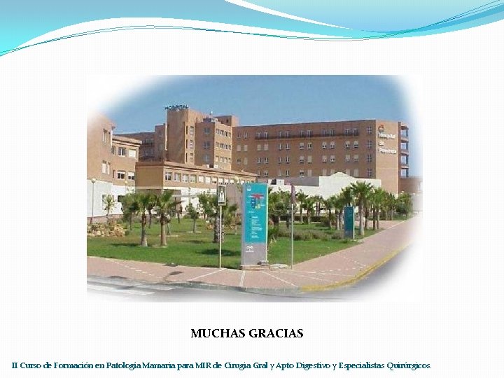 MUCHAS GRACIAS II Curso de Formación en Patología Mamaria para MIR de Cirugia Gral
