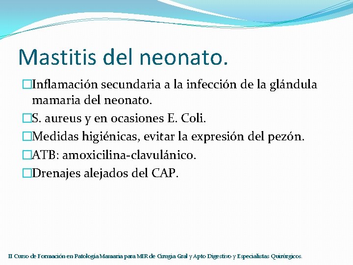 Mastitis del neonato. �Inflamación secundaria a la infección de la glándula mamaria del neonato.