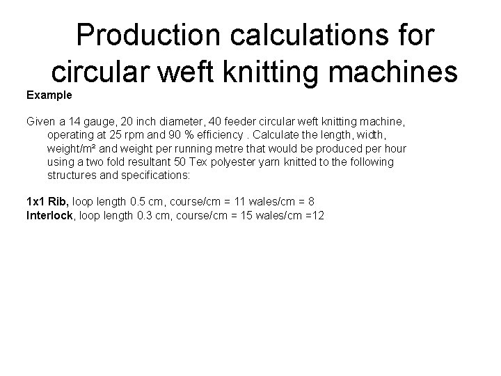 Production calculations for circular weft knitting machines Example Given a 14 gauge, 20 inch