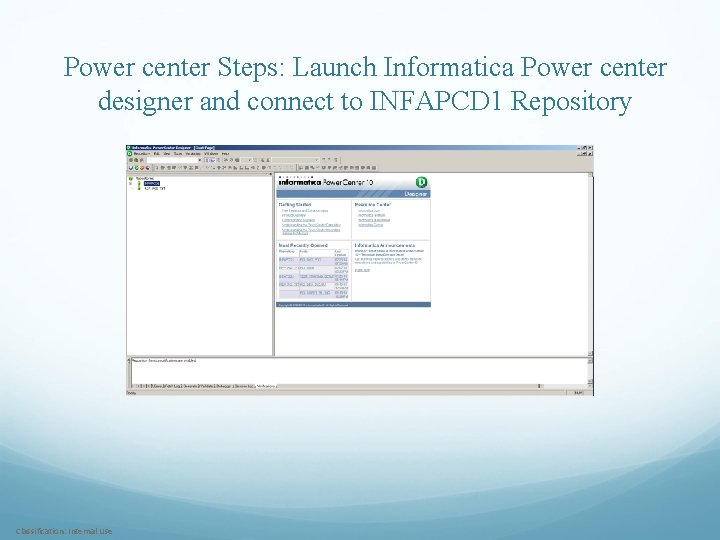 Power center Steps: Launch Informatica Power center designer and connect to INFAPCD 1 Repository