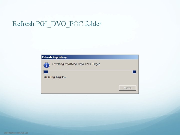 Refresh PGI_DVO_POC folder Classification: Internal Use 