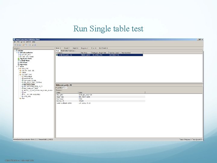 Run Single table test Classification: Internal Use 