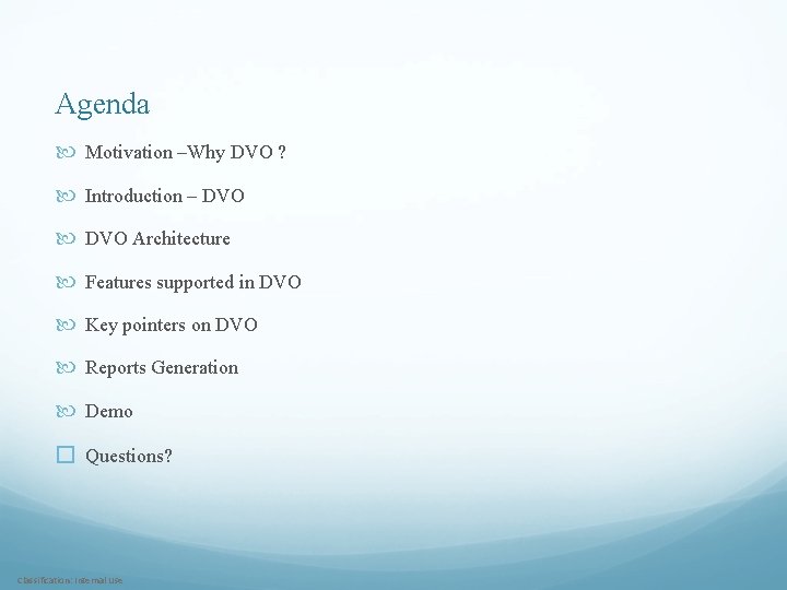 Agenda Motivation –Why DVO ? Introduction – DVO Architecture Features supported in DVO Key
