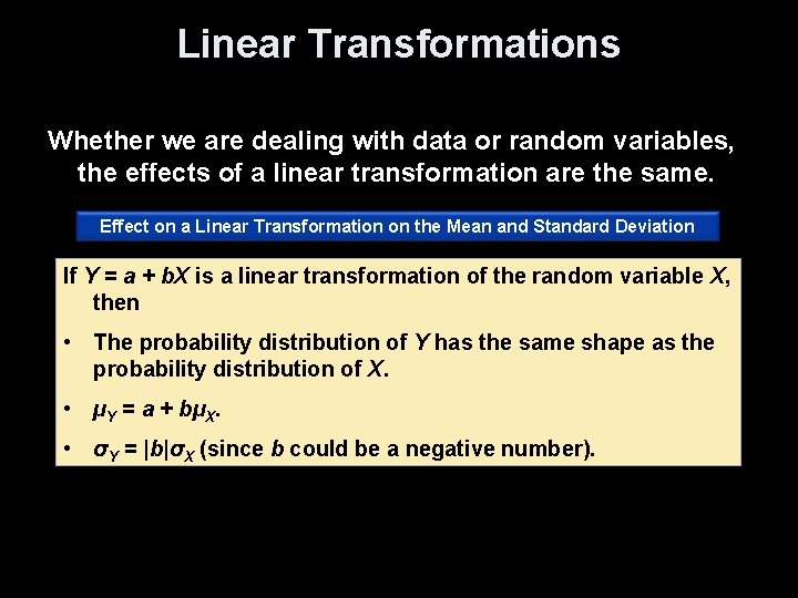 Linear Transformations Whether we are dealing with data or random variables, the effects of