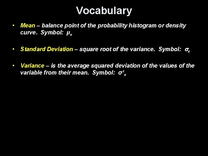 Vocabulary • Mean – balance point of the probability histogram or density curve. Symbol:
