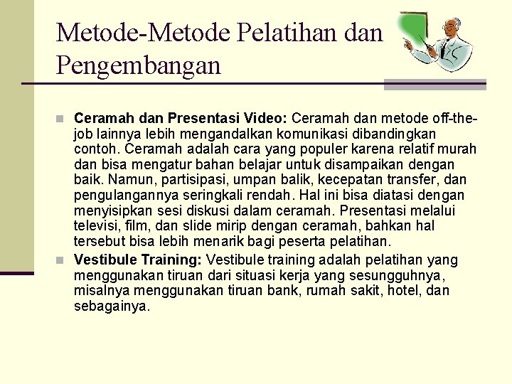 Metode-Metode Pelatihan dan Pengembangan n Ceramah dan Presentasi Video: Ceramah dan metode off-the- job