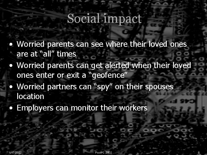 Social impact • Worried parents can see where their loved ones are at “all”