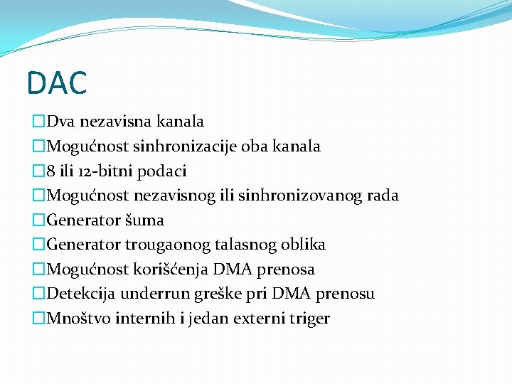 DAC �Dva nezavisna kanala �Mogućnost sinhronizacije oba kanala � 8 ili 12 -bitni podaci