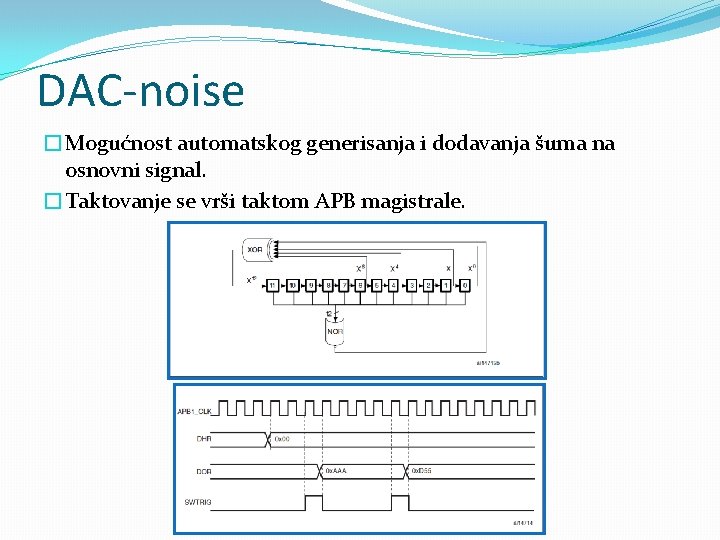 DAC-noise �Mogućnost automatskog generisanja i dodavanja šuma na osnovni signal. �Taktovanje se vrši taktom