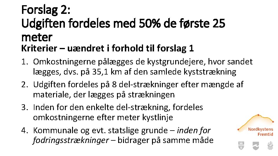 Forslag 2: Udgiften fordeles med 50% de første 25 meter Kriterier – uændret i