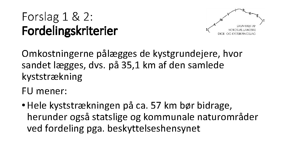 Forslag 1 & 2: Fordelingskriterier Omkostningerne pålægges de kystgrundejere, hvor sandet lægges, dvs. på